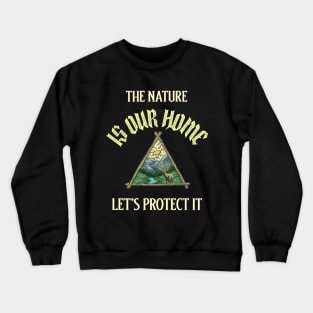 The Nature Is Our Home and Protect It Crewneck Sweatshirt